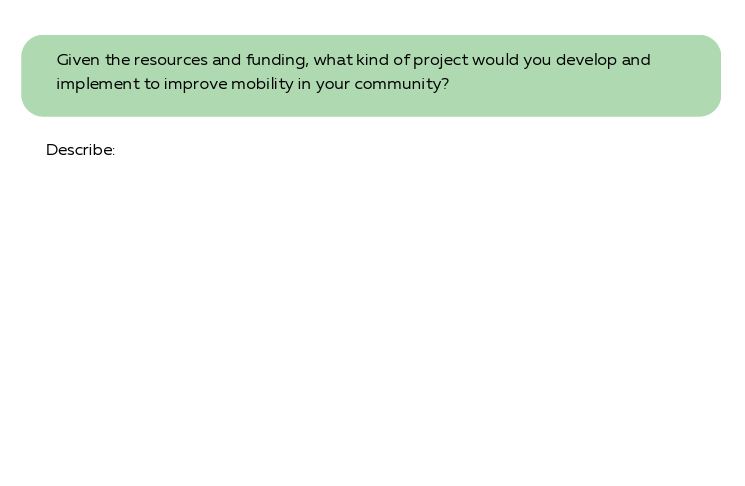 Given the resources and funding, what kind of project would you develop and implement to improve mobility in your community?